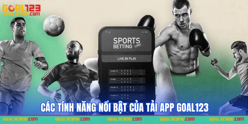 Các tính năng nổi bật của tải app GOAL123