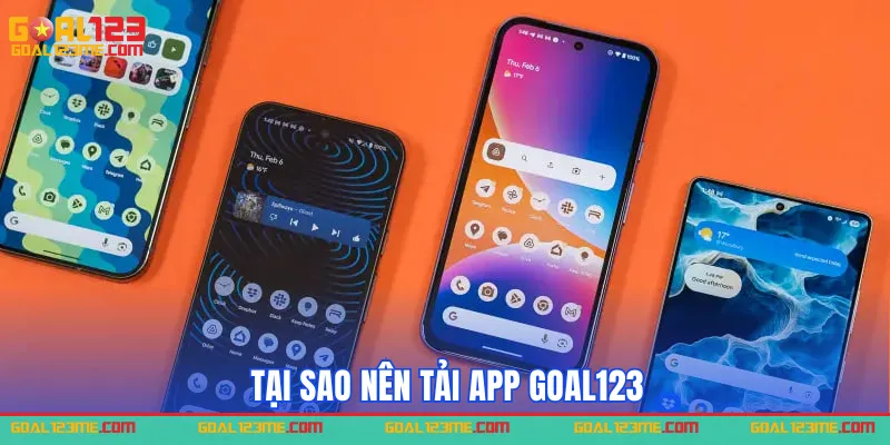 Tại sao nên tải App GOAL123