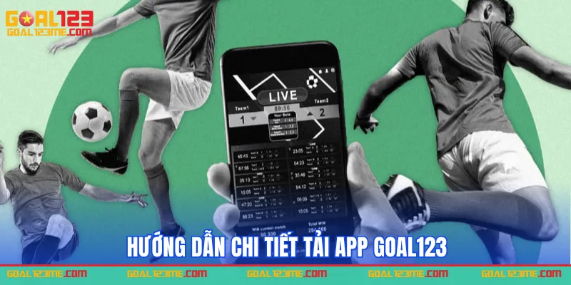 Hướng dẫn tải app GOAL123 trên 2 giao diện