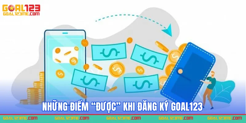 Điểm "Được" khi đăng ký Goal123