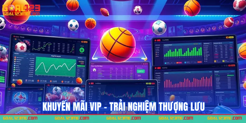 Khuyến mãi VIP - trải nghiệm thượng lưu