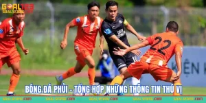 Bóng đá phủi - tổng hợp những thông tin thú vị tại nhà cái Goal123