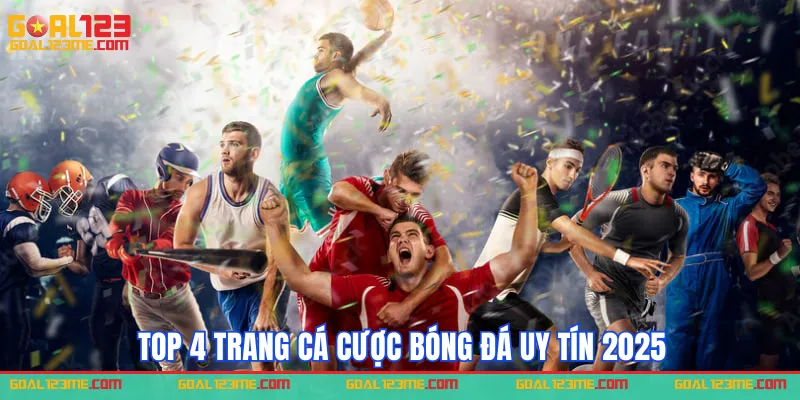Top 4 Trang Cá Cược Bóng Đá Uy Tín Tại Goal123