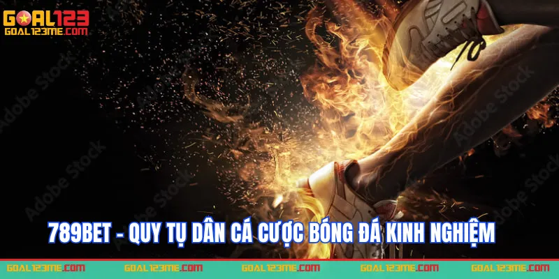 789BET - Nơi quy tụ dân cá cược bóng đá kinh nghiệm