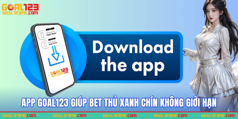 App Goal123 giúp bet thủ xanh chín không giới hạn