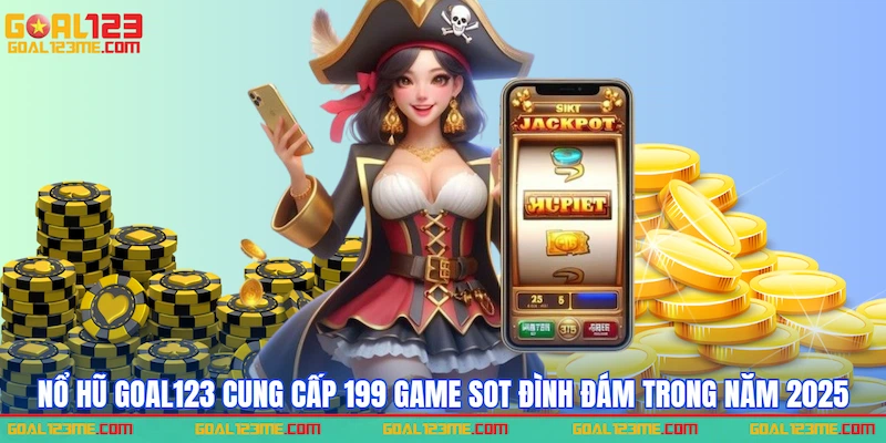 Chơi Nổ hũ GOAL123 siêu mê
