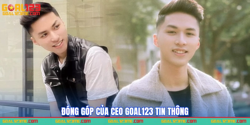 Đóng góp của CEO GOAL123 Tin Thông
