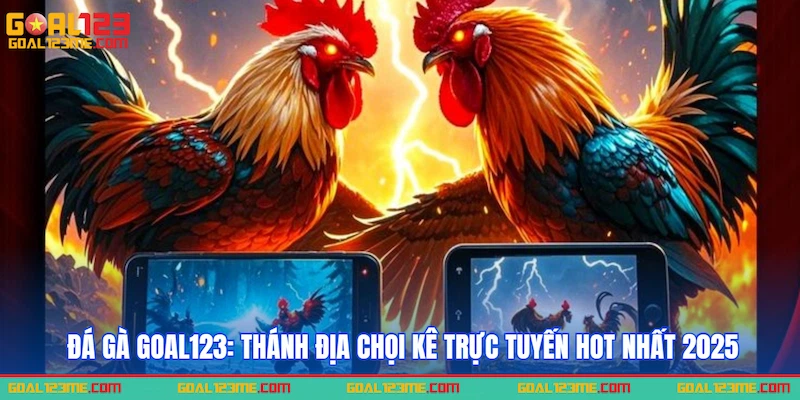 Khái quát sảnh Đá gà GOAL123