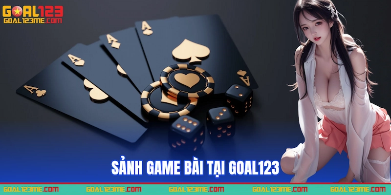 Sảnh game chân ái của bet thủ tại Goal123